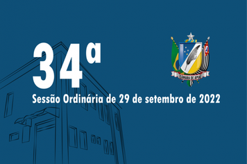 34ª SESSÃO ORDINÁRIA DE 29 DE SETEMBRO DE 2022