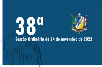 38ª SESSÃO ORDINÁRIA DE 24 DE NOVEMBRO DE 2022
